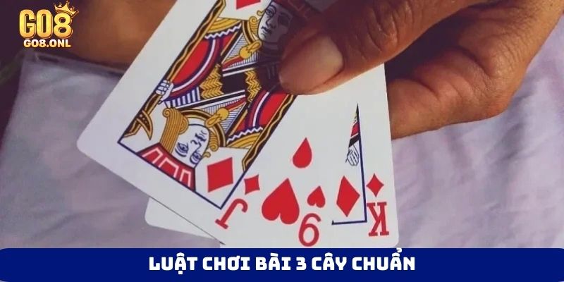 luật chơi bài 3 cây chuẩn