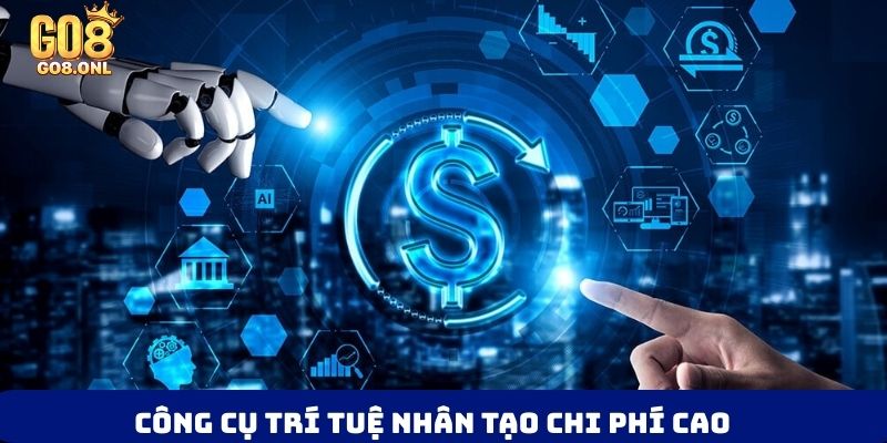 Công cụ trí tuệ nhân tạo chi phí cao