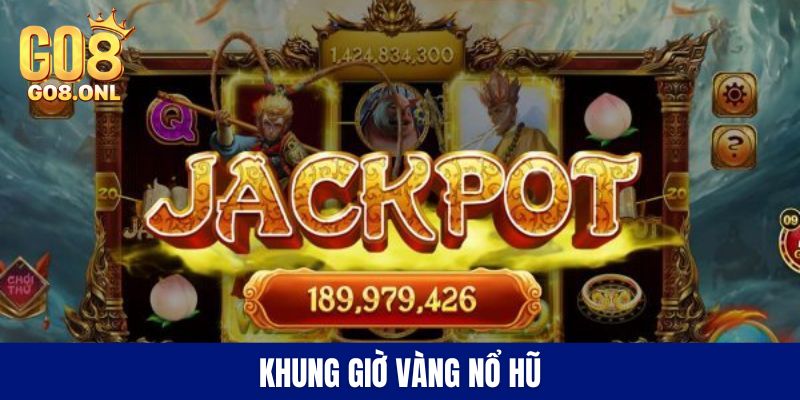 khung giờ vàng nổ hũ